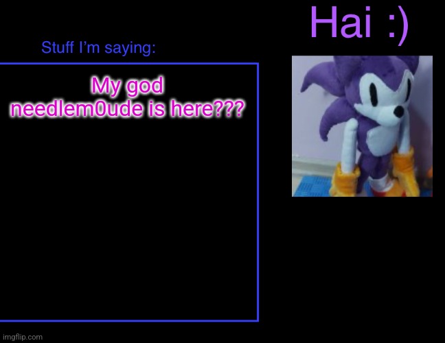 Needlem0use‘s announcement temp | My god needlem0ude is here??? | image tagged in needlem0use s announcement temp | made w/ Imgflip meme maker