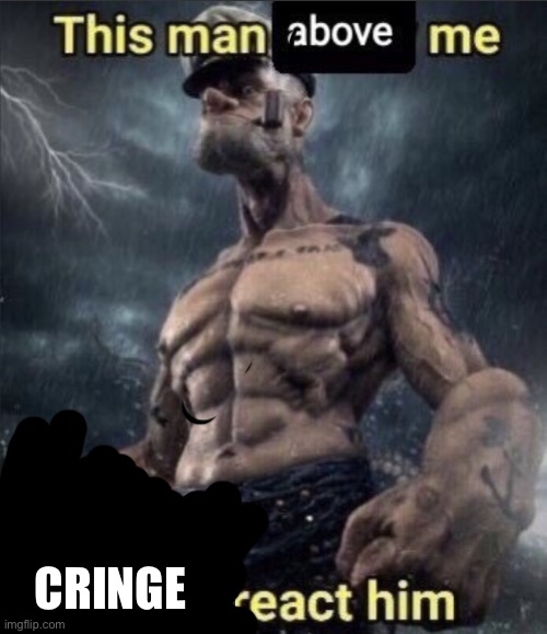 uhdieidugsvugeleuysuigslyufskuyfsutlsvugsihsvkytsglysdluyfkystfotsycstkycskyfsc.yusytksvyusfosuy | CRINGE | image tagged in this man above me future react him | made w/ Imgflip meme maker