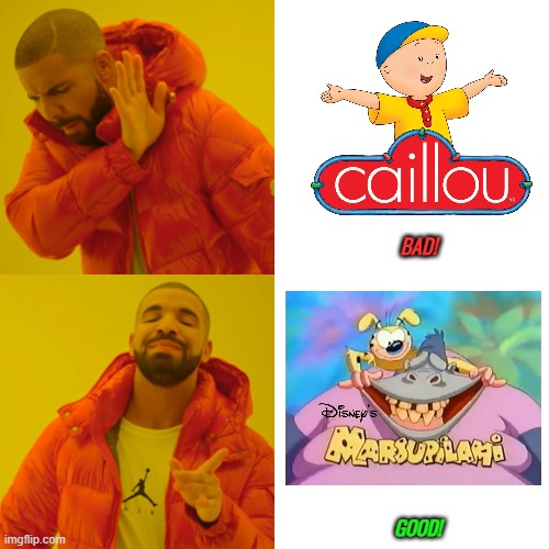 Disney's Marsupilami is GOOD! Caillou is BAD! | BAD! GOOD! | image tagged in memes,drake hotline bling | made w/ Imgflip meme maker