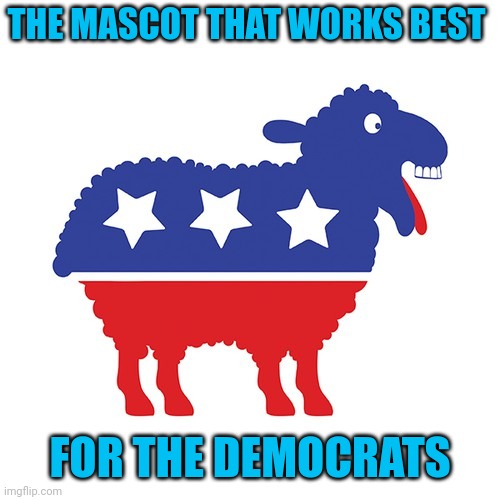 THE SHEEP THAT "FOLLOW THE SCIENCE" | THE MASCOT THAT WORKS BEST; FOR THE DEMOCRATS | image tagged in democrats,liberals,sheep,politics | made w/ Imgflip meme maker