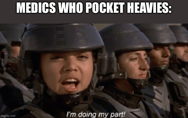 I'm doing my part | MEDICS WHO POCKET HEAVIES: | image tagged in i'm doing my part | made w/ Imgflip meme maker