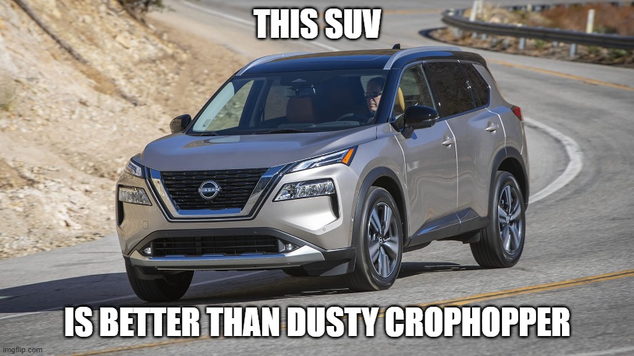 SUV | THIS SUV; IS BETTER THAN DUSTY CROPHOPPER | image tagged in suv | made w/ Imgflip meme maker