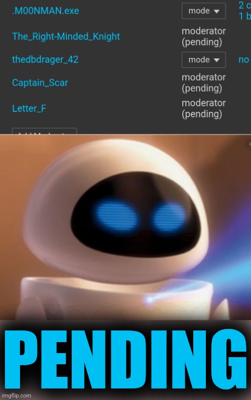 PENDING | image tagged in wall-e eve doubt | made w/ Imgflip meme maker