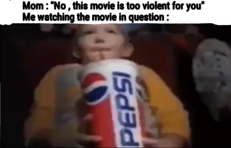she gets scared by lil bit of blood while im just like "eww" when someone use a dead horse as a shelter | Mom : "No , this movie is too violent for you"
Me watching the movie in question : | made w/ Imgflip meme maker