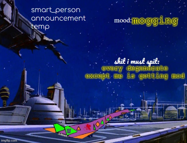 smart_person announcement temp | mogging; every degenerate except me is getting mod | image tagged in smart_person announcement temp | made w/ Imgflip meme maker
