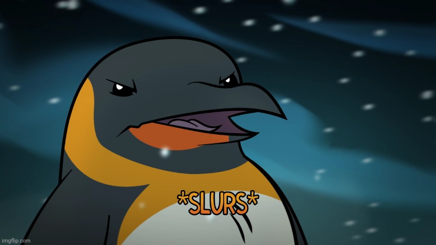 Penguin Slur | image tagged in penguin slur | made w/ Imgflip meme maker