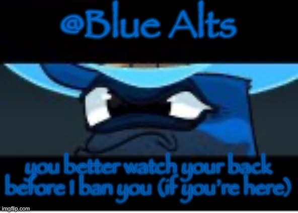 cowboy uno | @Blue Alts; you better watch your back before I ban you (if you’re here) | image tagged in cowboy uno | made w/ Imgflip meme maker