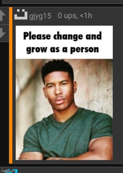 please change and grow as a person | image tagged in irony | made w/ Imgflip meme maker