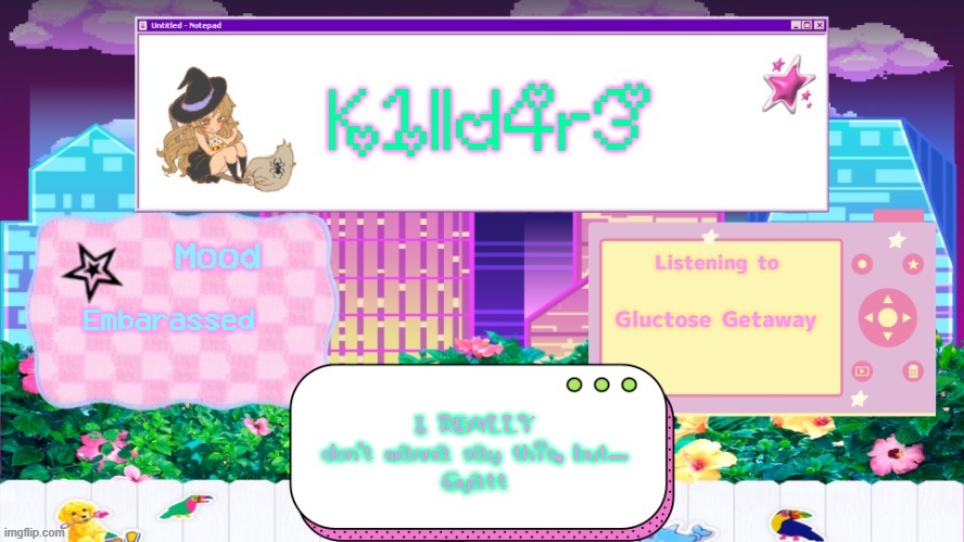 You better give me mod after this | Gluctose Getaway; Embarassed; I REALLY don't wanna say this, but...
Gyatt | image tagged in killdare's better announcment temp | made w/ Imgflip meme maker