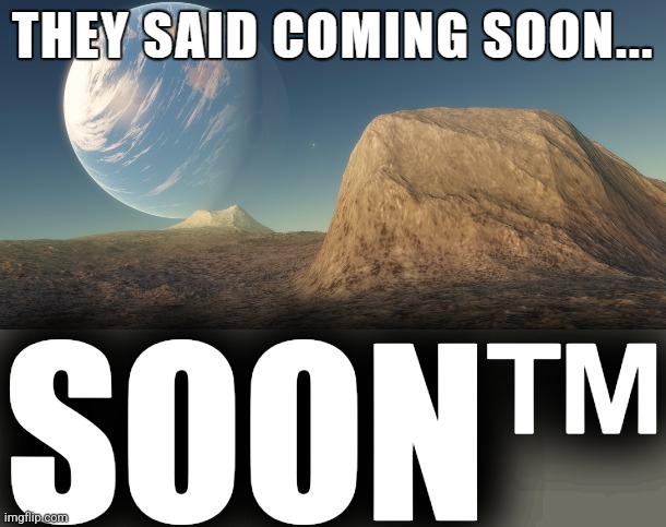 SOON™ | made w/ Imgflip meme maker