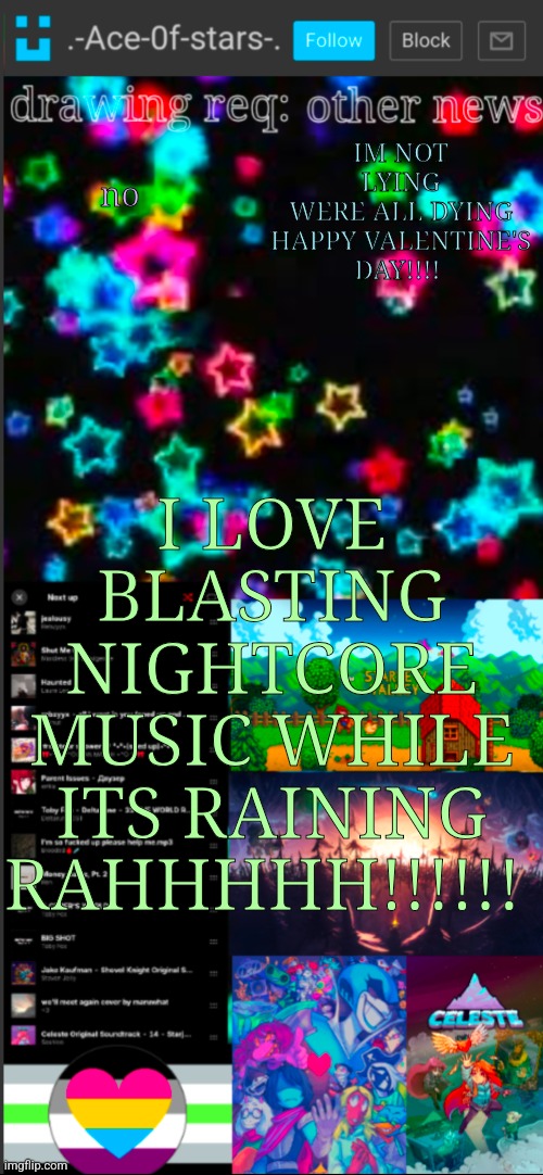 RAHHHH!!!!! | IM NOT LYING
WERE ALL DYING
HAPPY VALENTINE'S DAY!!!! no; I LOVE BLASTING NIGHTCORE MUSIC WHILE ITS RAINING RAHHHHH!!!!!! | image tagged in if you see this i probably didn't add a title 3 | made w/ Imgflip meme maker