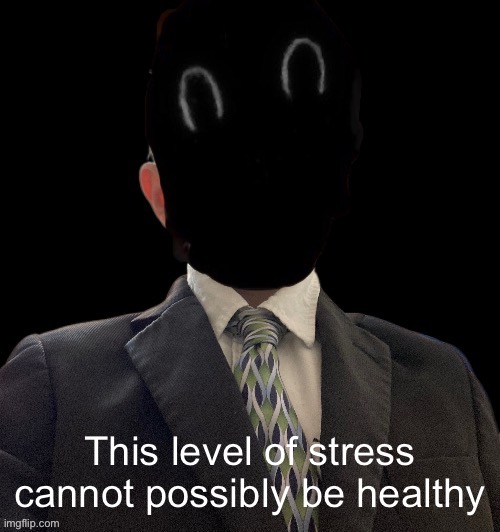 Whoag murderous now has a blazer | This level of stress cannot possibly be healthy | image tagged in whoag murderous now has a blazer | made w/ Imgflip meme maker