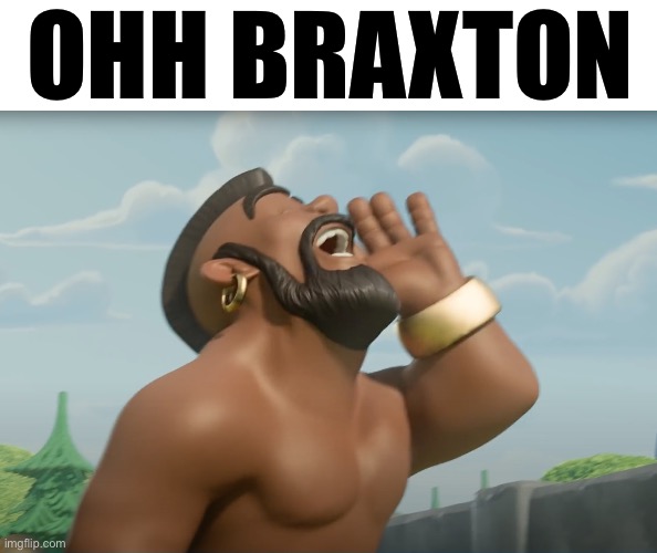 hog ridaaaa | OHH BRAXTON | image tagged in hog ridaaaa | made w/ Imgflip meme maker