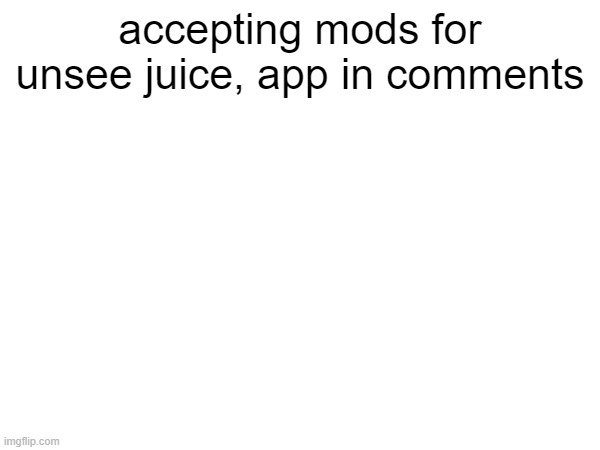 insta submissions are off so nobody posts sussy content | accepting mods for unsee juice, app in comments | made w/ Imgflip meme maker