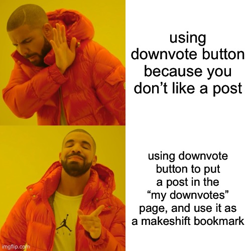 Drake Hotline Bling | using downvote button because you don’t like a post; using downvote button to put a post in the “my downvotes” page, and use it as a makeshift bookmark | image tagged in memes,drake hotline bling | made w/ Imgflip meme maker