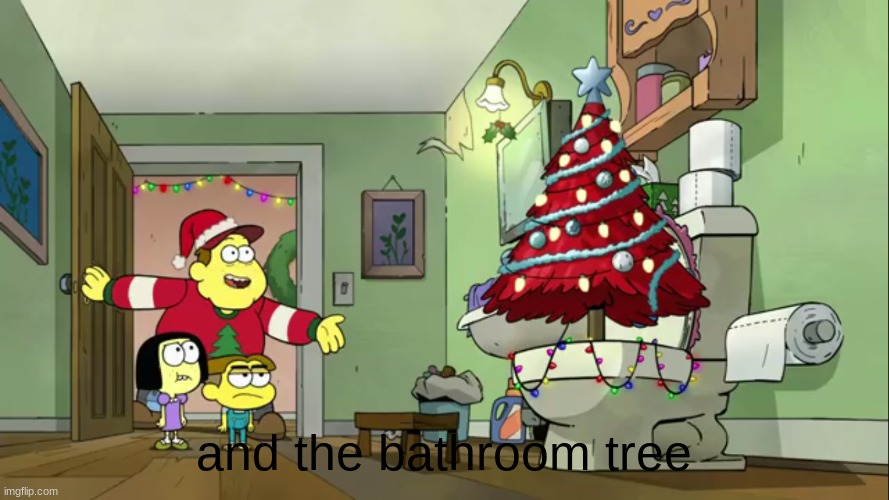 and the bathroom tree | made w/ Imgflip meme maker