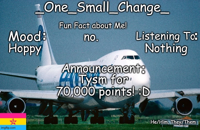 _One_Small_Change_ announcement template_Update2 | no. Nothing; Hoppy; Tysm for 70,000 points! :D | image tagged in _one_small_change_ announcement template_update2 | made w/ Imgflip meme maker