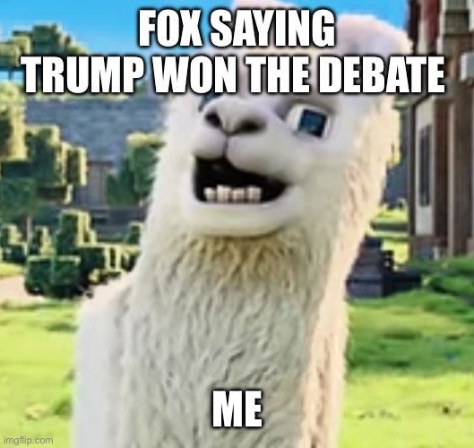 Minecraft movie llama | FOX SAYING TRUMP WON THE DEBATE; ME | image tagged in minecraft movie llama | made w/ Imgflip meme maker