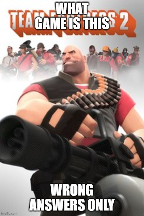 WHAT GAME IS THIS; WRONG ANSWERS ONLY | made w/ Imgflip meme maker