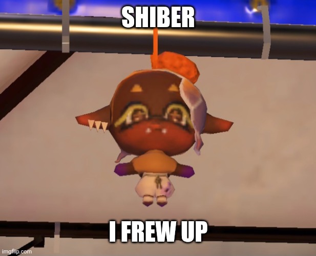 Remake of the original. But poor quality | SHIBER; I FREW UP | image tagged in splatoon,fry | made w/ Imgflip meme maker