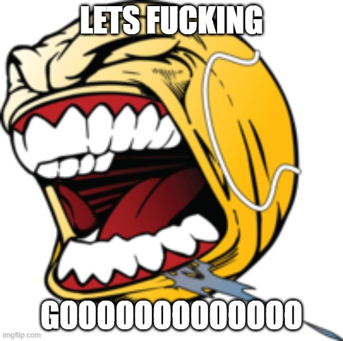 LETS GOO | LETS FUCKING GOOOOOOOOOOOOO | image tagged in lets goo | made w/ Imgflip meme maker