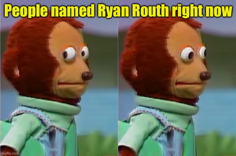 It wasn’t me | People named Ryan Routh right now | image tagged in puppet monkey looking away | made w/ Imgflip meme maker