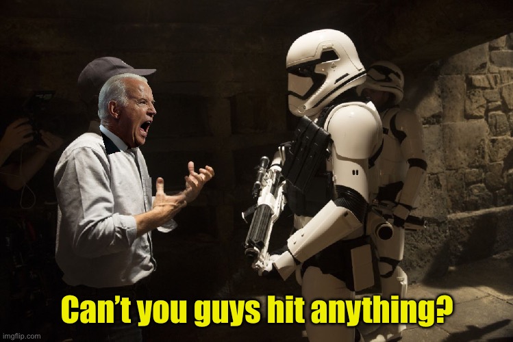 Why they keep missing | Can’t you guys hit anything? | image tagged in storm trooper darth vader,biden,assassination | made w/ Imgflip meme maker