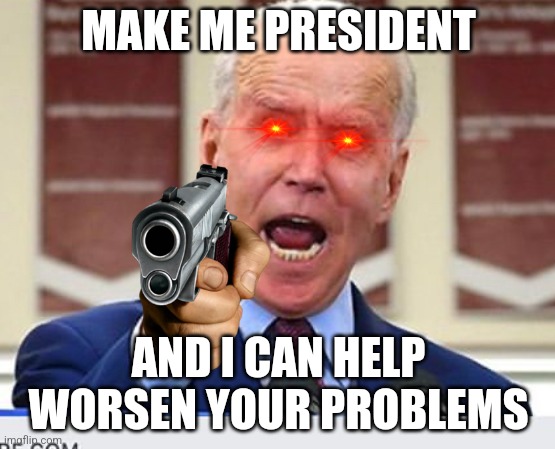 Every single speech from Joe Biden in a nutshell | MAKE ME PRESIDENT; AND I CAN HELP WORSEN YOUR PROBLEMS | image tagged in joe biden no malarkey | made w/ Imgflip meme maker