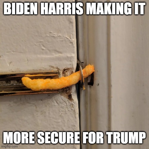 Trump Security is a Farce | BIDEN HARRIS MAKING IT MORE SECURE FOR TRUMP | image tagged in trump security | made w/ Imgflip meme maker