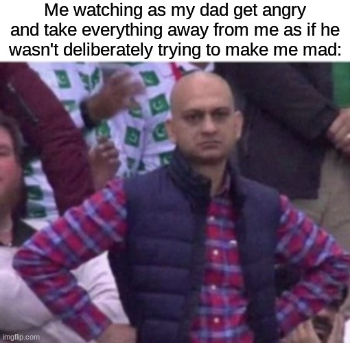 I work my ass off helping him clean the front yard, he promises me burgers, pisses the shit out of me, gets angry that i'm pisse | Me watching as my dad get angry and take everything away from me as if he wasn't deliberately trying to make me mad: | image tagged in memes,funny,bad parents,sad,burger | made w/ Imgflip meme maker