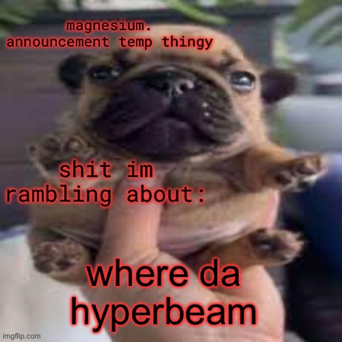 pug temp | where da hyperbeam | image tagged in pug temp | made w/ Imgflip meme maker