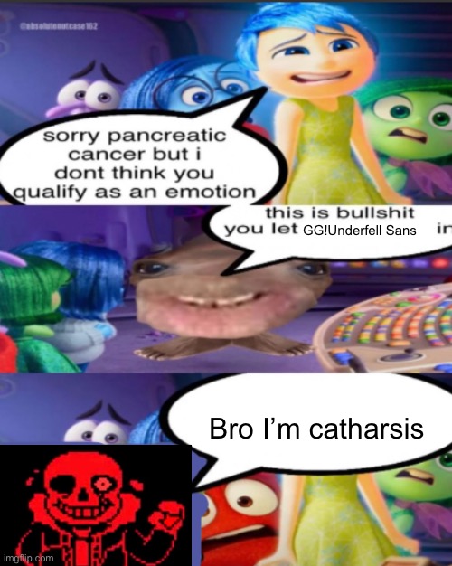 eye for a pancreas | GG!Underfell Sans; Bro I’m catharsis | image tagged in sorry pancreatic cancer but i don t think you qualify as an emot | made w/ Imgflip meme maker