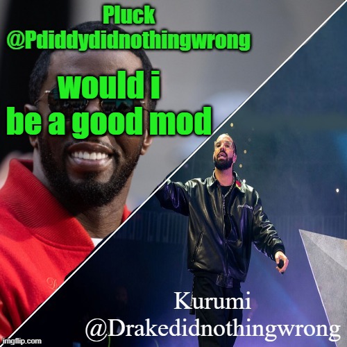 Pluck and Kurumi shared announcement | would i be a good mod | image tagged in pluck and kurumi shared announcement | made w/ Imgflip meme maker