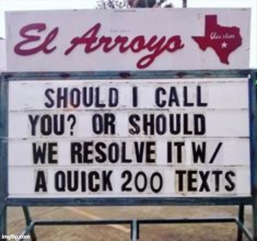 Relatable? | image tagged in business sign,texting,back and forth,phone call,relatable,relatable memes | made w/ Imgflip meme maker