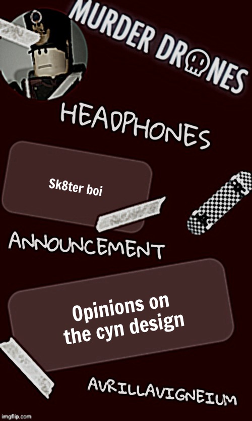 Epic rock AvrilLavigneium announcement temp rahh | Sk8ter boi; Opinions on the cyn design | image tagged in epic rock avrillavigneium announcement temp rahh | made w/ Imgflip meme maker