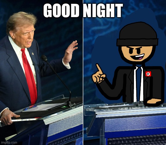 Trump and LaLa official debate | GOOD NIGHT | image tagged in trump and lala official debate | made w/ Imgflip meme maker
