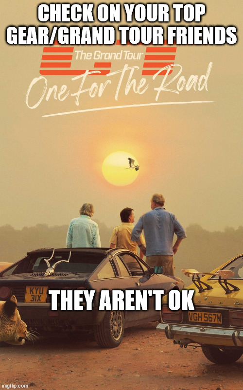 It's dusty in here | CHECK ON YOUR TOP GEAR/GRAND TOUR FRIENDS; THEY AREN'T OK | image tagged in top gear,the grand tour,jeremy clarkson,james may,richard hammond | made w/ Imgflip meme maker