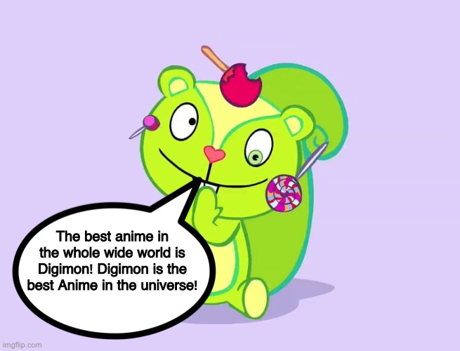 Even Nutty loves Digimon | The best anime in the whole wide world is Digimon! Digimon is the best Anime in the universe! | image tagged in cute nutty htf | made w/ Imgflip meme maker