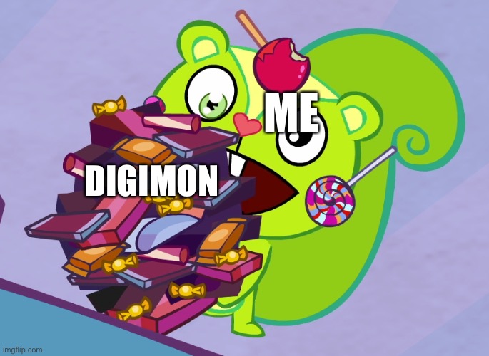 #TheBestanimeofalltimeisDigimon | ME; DIGIMON | image tagged in nutty's cute eyes htf | made w/ Imgflip meme maker