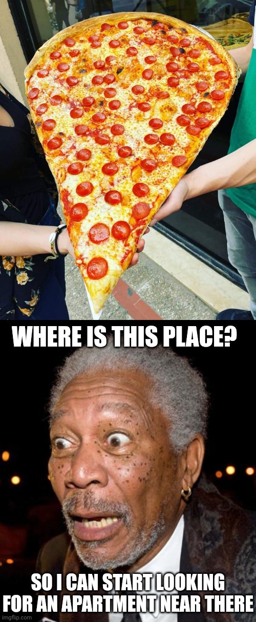 I'M MOVING AND ORDERING EVERY NIGHT! | WHERE IS THIS PLACE? SO I CAN START LOOKING FOR AN APARTMENT NEAR THERE | image tagged in omg wtf,memes,pizza,pizza time | made w/ Imgflip meme maker