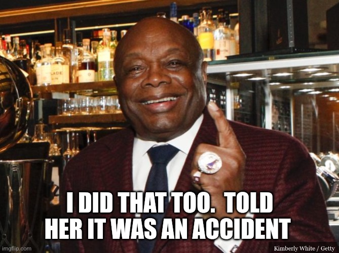 Willie Brown | I DID THAT TOO.  TOLD HER IT WAS AN ACCIDENT | image tagged in willie brown | made w/ Imgflip meme maker