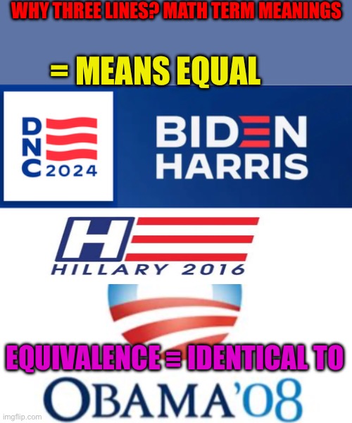 “Three Line” Democrats promoting scientific equivalence. Not equal. What’s the meaning? | WHY THREE LINES? MATH TERM MEANINGS; = MEANS EQUAL; EQUIVALENCE	≡	IDENTICAL TO | image tagged in gif,democrats,woke,puppets,conspiracy theory,conspiracy | made w/ Imgflip meme maker