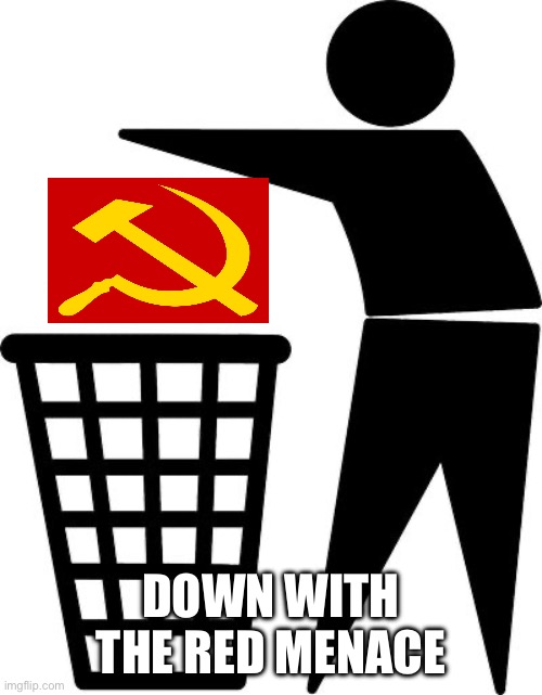 Stick Figure Throwing Trash | DOWN WITH THE RED MENACE | image tagged in stick figure throwing trash | made w/ Imgflip meme maker