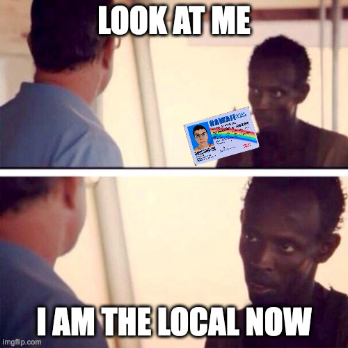 Captain Phillips - I'm The Captain Now Meme | LOOK AT ME; I AM THE LOCAL NOW | image tagged in memes,captain phillips - i'm the captain now | made w/ Imgflip meme maker