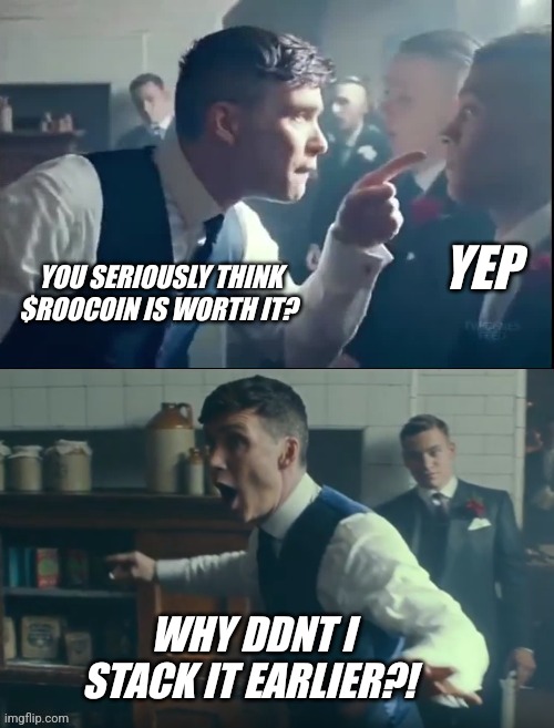 $roo to 1$ | YEP; YOU SERIOUSLY THINK $ROOCOIN IS WORTH IT? WHY DDNT I STACK IT EARLIER?! | image tagged in peaky blinders no fighting blank | made w/ Imgflip meme maker