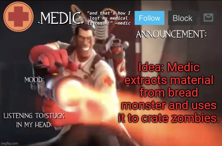 Pov: You have been abducted by medic | Idea: Medic extracts material from bread monster and uses it to crate zombies. | image tagged in medic announcement template | made w/ Imgflip meme maker