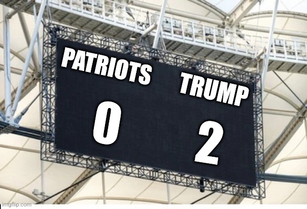 Blank scoreboard | PATRIOTS; TRUMP; 0; 2 | image tagged in blank scoreboard | made w/ Imgflip meme maker