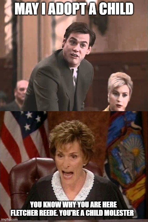 MAY I ADOPT A CHILD; YOU KNOW WHY YOU ARE HERE FLETCHER REEDE. YOU'RE A CHILD MOLESTER | image tagged in liar liar courtroom,judge judy | made w/ Imgflip meme maker