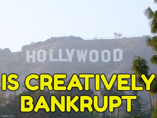 Hollywood Has Officially Run Out Of Ideas In 2024 | IS CREATIVELY
BANKRUPT | image tagged in hollywood sign,scumbag hollywood,boycott hollywood,hollywood liberals,movies,hollywood | made w/ Imgflip meme maker