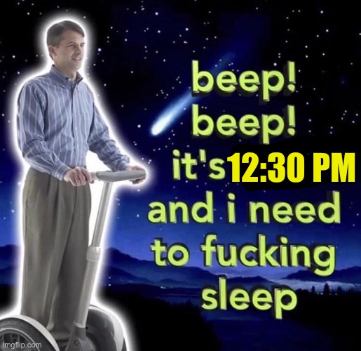 beep beep it's 3 am | 12:30 PM | image tagged in beep beep it's 3 am | made w/ Imgflip meme maker